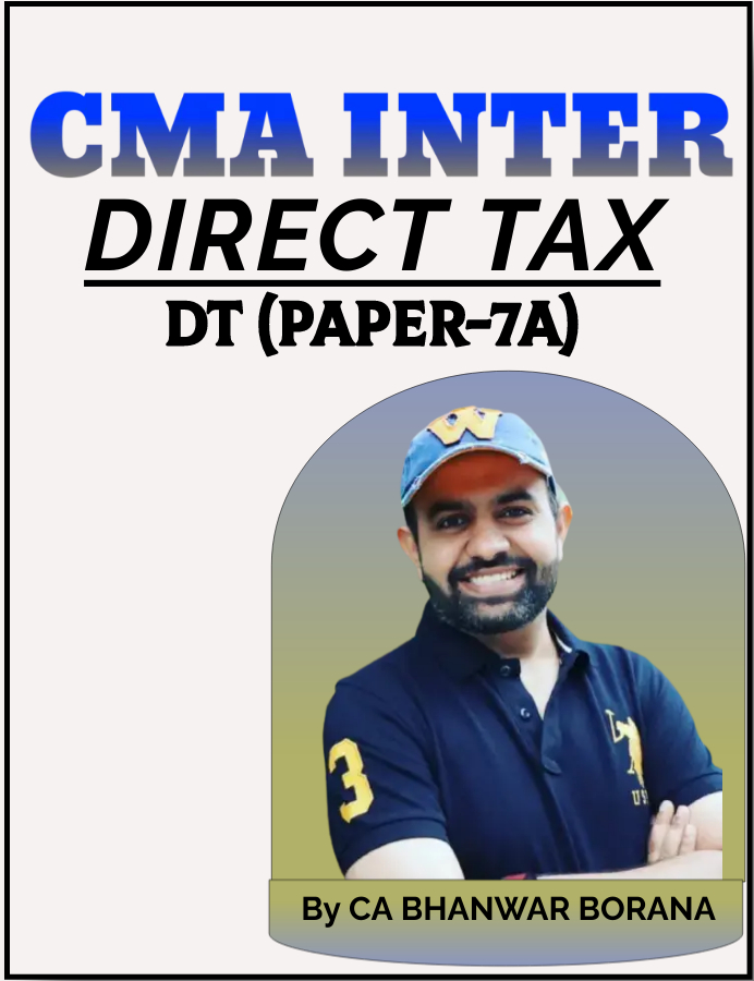 CMA Inter Direct Taxation (Exam Oriented – Fastrack Batch) By CA Bhanwar Borana 